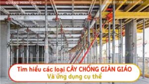 Các loại cây chống giàn giáo và ứng dụng cụ thể