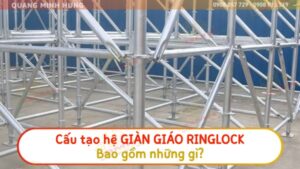 Cấu tạo hệ giàn giáo ringlock gồm những gì?