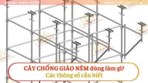 Cây chống giáo nêm dùng làm gì? các thông số cần biết