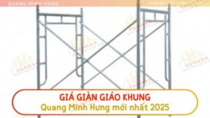 Giá giàn giáo khung 2025 Quang Minh Hưng