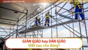 Giàn giáo hay dàn giáo - viết sao cho đúng?