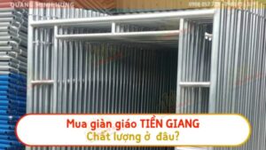 Mua giàn giáo Tiền Giang chất lượng ở đâu?