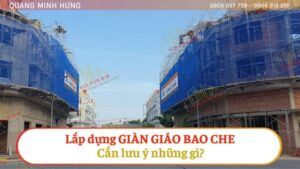 Lắp dựng giàn giáo bao che cần lưu ý những gì?