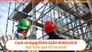 Cách sử dụng giàn giáo ringlock đạt hiệu quả tối ưu nhất