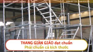 Thang giàn giáo đạt chuẩn phải chuẩn cả kích thước