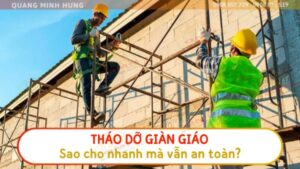 Tháo dỡ giàn giáo sao cho nhanh mà vẫn an toàn