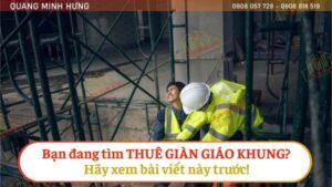 Bạn đang tìm thuê giàn giáo khung? Xem bài viết này trước