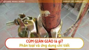 Cùm giàn giáo là gì? Phân loại chi tiết
